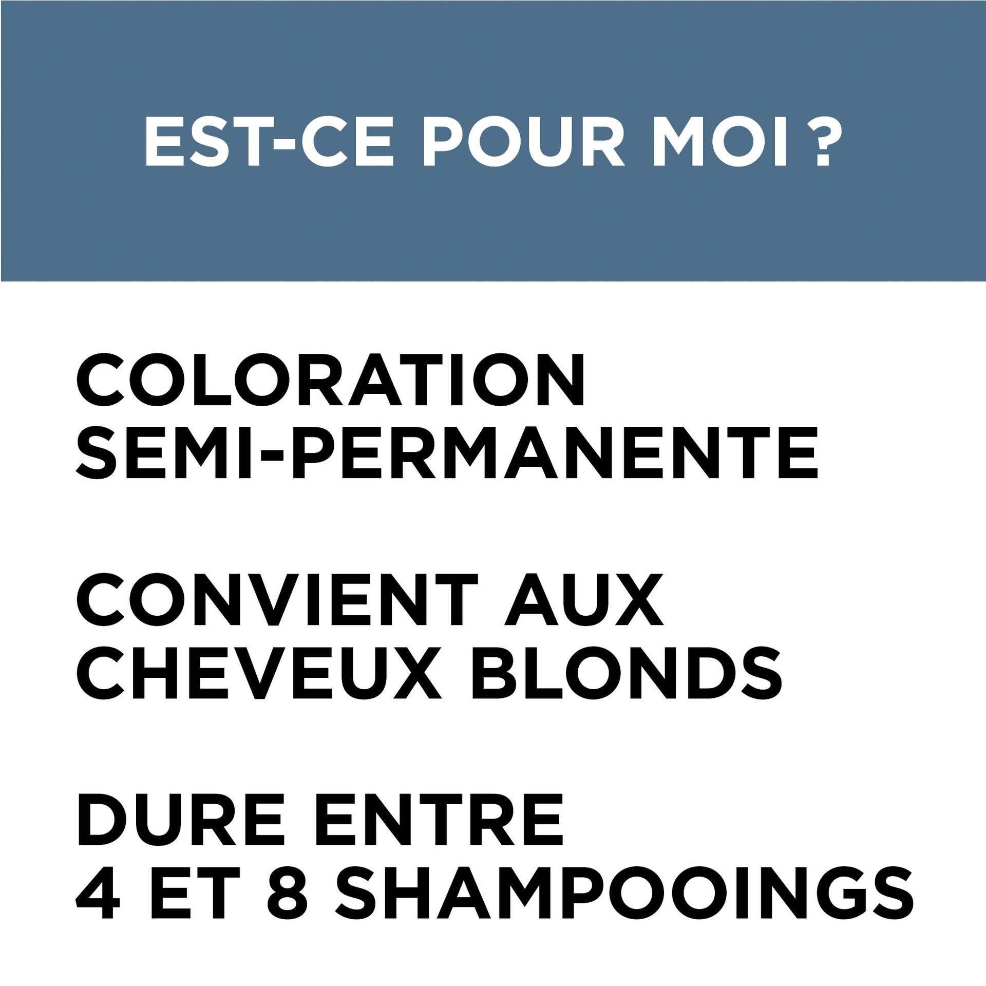 Colorista Semi Permanente est une coloration semi permanente, elle convient aux cheveux blonds et dure entre 4 et 8 shampoings